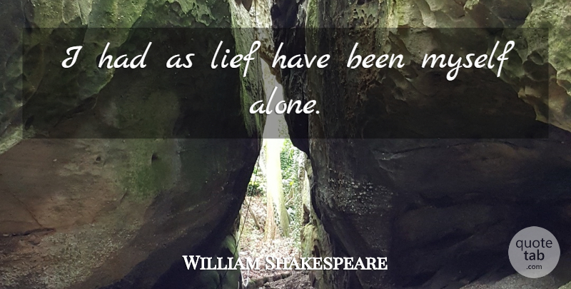 William Shakespeare Quote About Solitude, Has Beens: I Had As Lief Have...