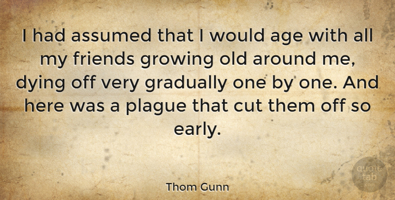 Thom Gunn Quote About Cutting, Age, Dying: I Had Assumed That I...