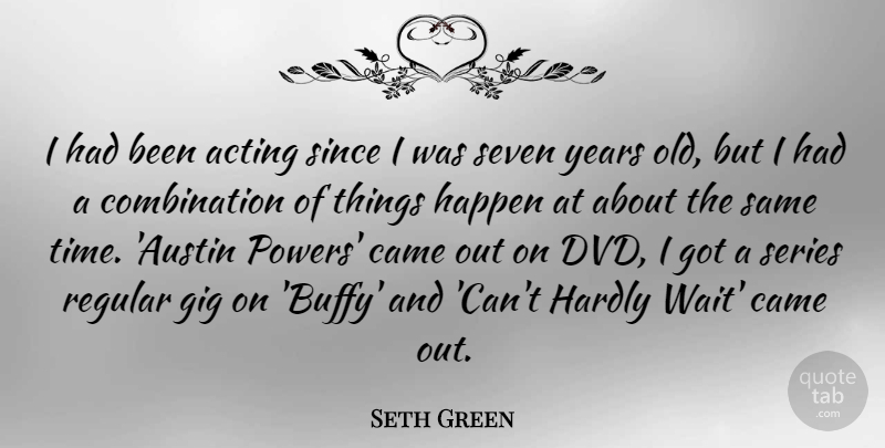 Seth Green Quote About Dvds, Years, Waiting: I Had Been Acting Since...