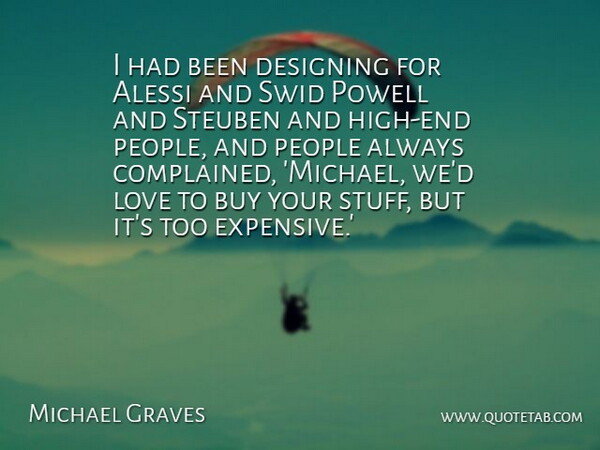 Michael Graves Quote About Buy, Designing, Love, People: I Had Been Designing For...