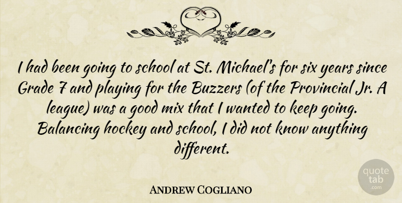 Andrew Cogliano Quote About Balancing, Good, Grade, Hockey, Mix: I Had Been Going To...