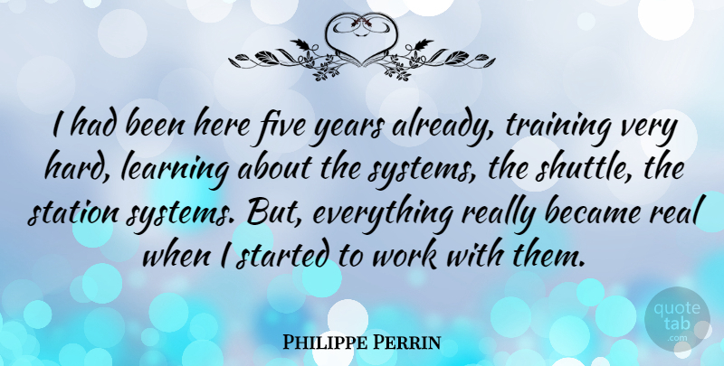 Philippe Perrin Quote About Became, Five, Learning, Station, Work: I Had Been Here Five...