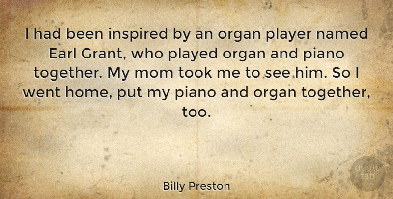 Billy Preston Quote About Mom, Home, Player: I Had Been Inspired By...