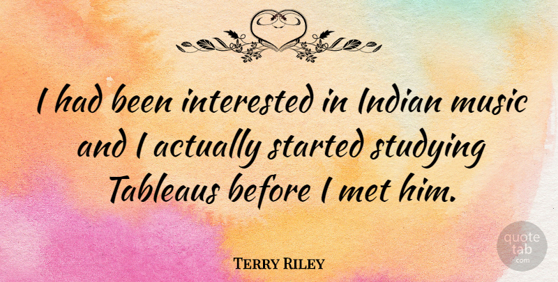 Terry Riley Quote About Interested, Met, Music: I Had Been Interested In...