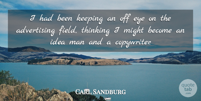 Carl Sandburg Quote About Eye, Men, Thinking: I Had Been Keeping An...