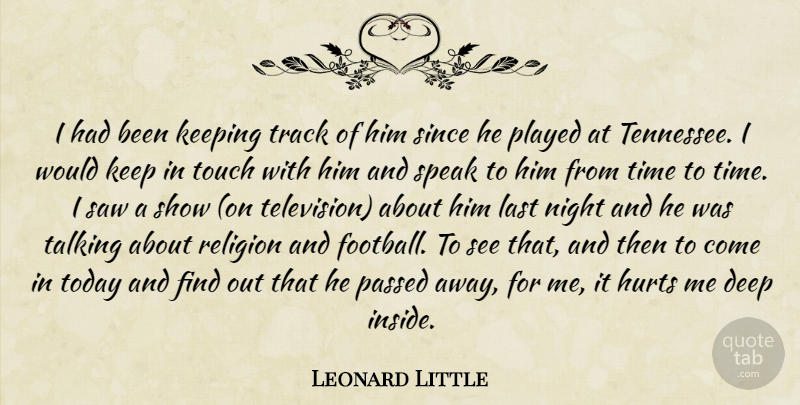 Leonard Little Quote About Deep, Hurts, Keeping, Last, Night: I Had Been Keeping Track...