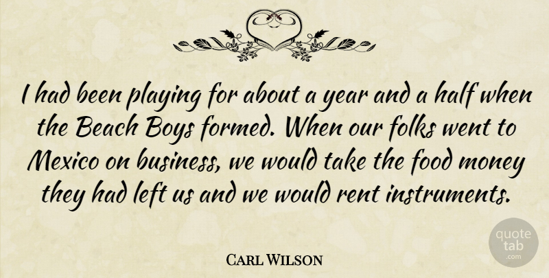 Carl Wilson Quote About American Musician, Beach, Boys, Folks, Food: I Had Been Playing For...