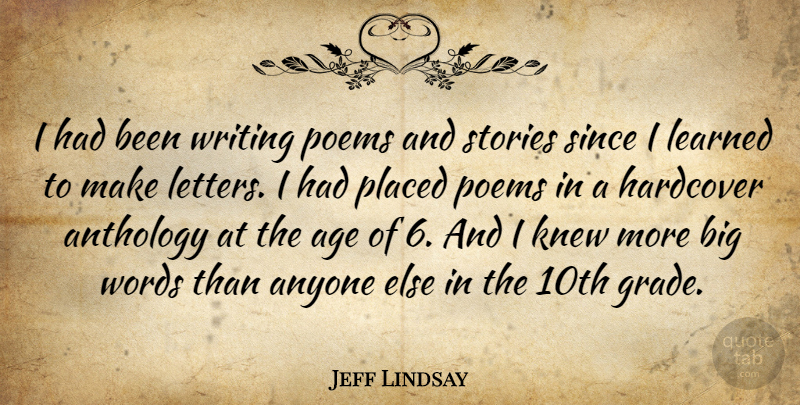 Jeff Lindsay Quote About Age, Anthology, Anyone, Hardcover, Knew: I Had Been Writing Poems...