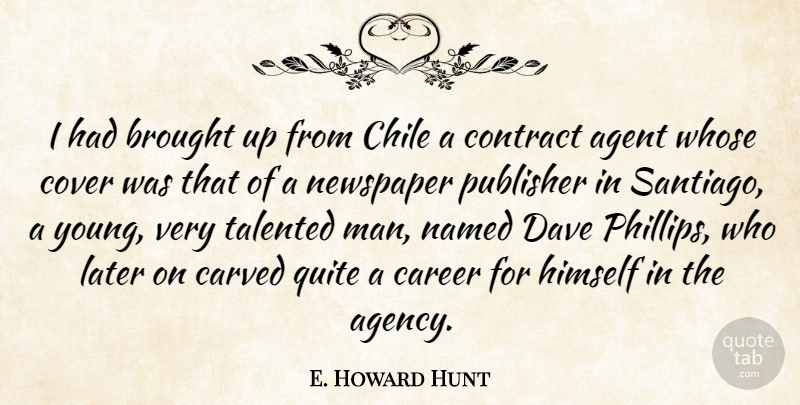 E. Howard Hunt Quote About Men, Careers, Agency: I Had Brought Up From...