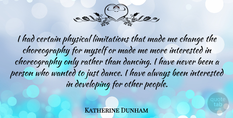 Katherine Dunham Quote About Dance, Dancing, People: I Had Certain Physical Limitations...