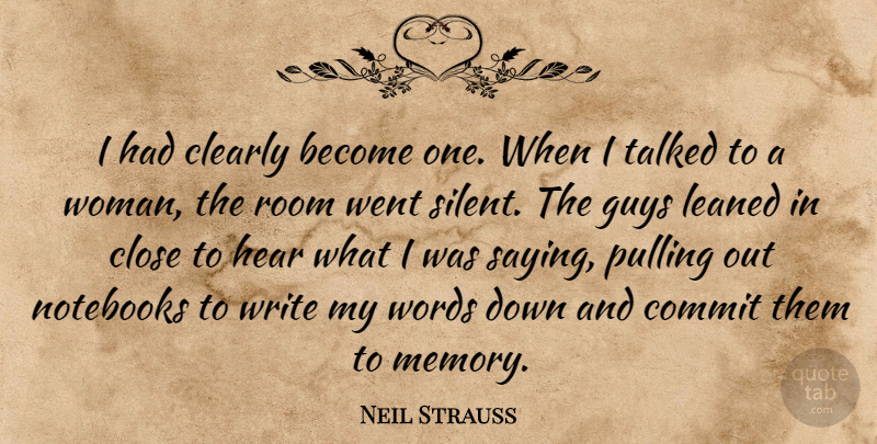 Neil Strauss Quote About Clearly, Close, Commit, Guys, Hear: I Had Clearly Become One...