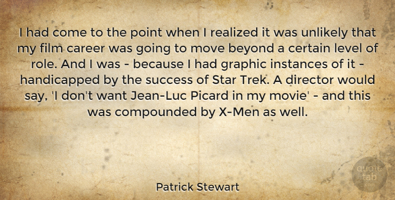 Patrick Stewart Quote About Certain, Director, Graphic, Level, Move: I Had Come To The...