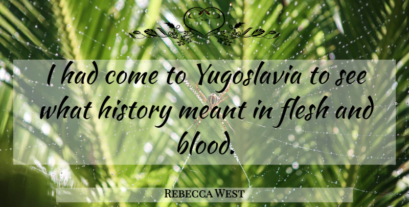 Rebecca West Quote About Blood, Yugoslavia, Flesh: I Had Come To Yugoslavia...