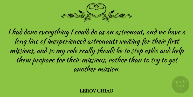 Leroy Chiao Quote About Long, Waiting, Trying: I Had Done Everything I...