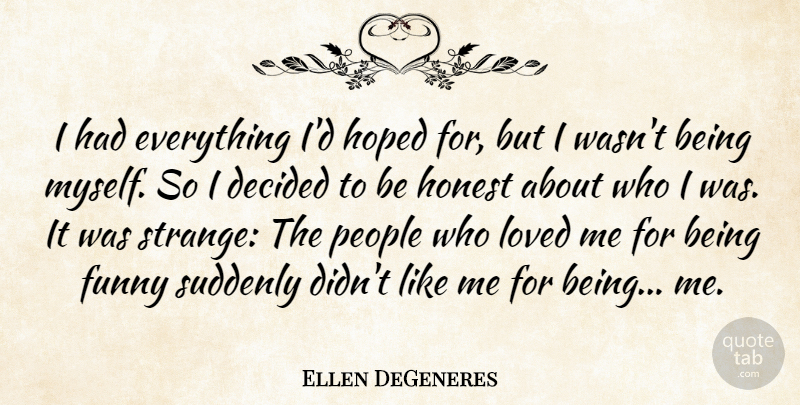 Ellen DeGeneres Quote About Funny, People, Strange: I Had Everything Id Hoped...
