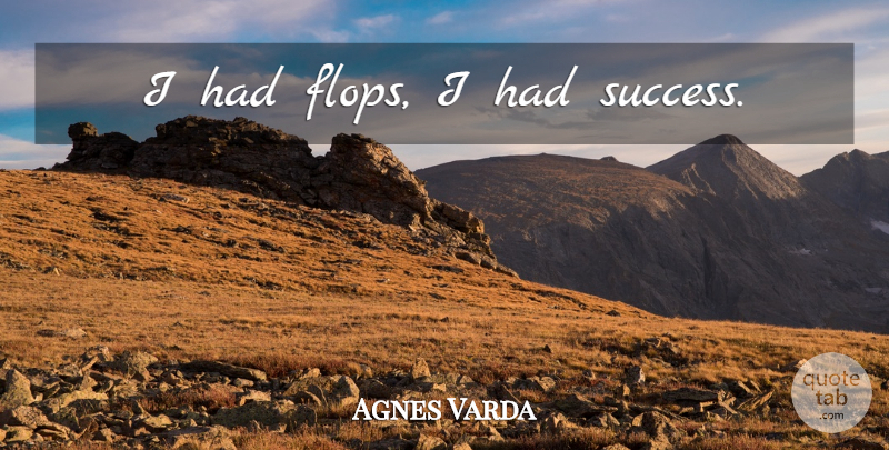 Agnes Varda Quote About Success: I Had Flops I Had...
