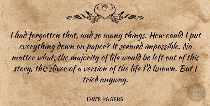 Dave Eggers Quote About Stories, Paper, Matter: I Had Forgotten That And...