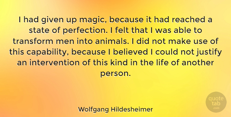 Wolfgang Hildesheimer Quote About Men, Animal, Perfection: I Had Given Up Magic...