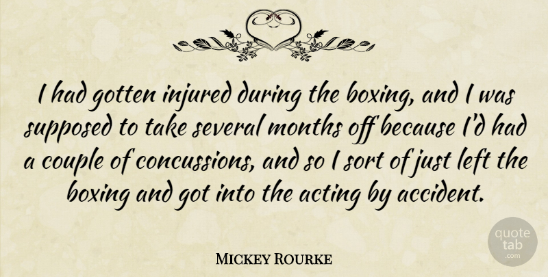 Mickey Rourke Quote About Couple, Boxing, Acting: I Had Gotten Injured During...