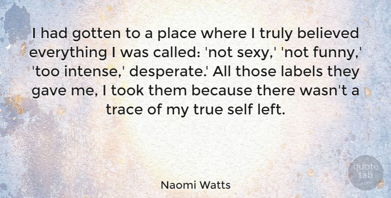 Naomi Watts Quote About Sexy, Self, Labels: I Had Gotten To A...