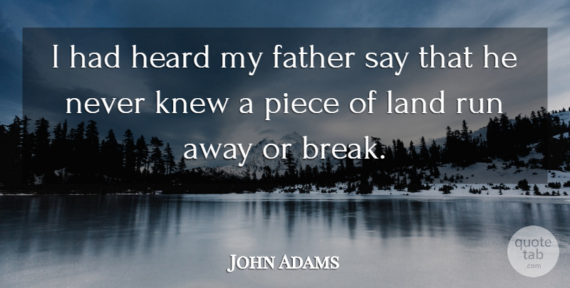 John Adams Quote About Running, Father, Land: I Had Heard My Father...
