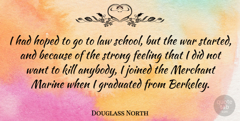 Douglass North Quote About Strong, War, School: I Had Hoped To Go...