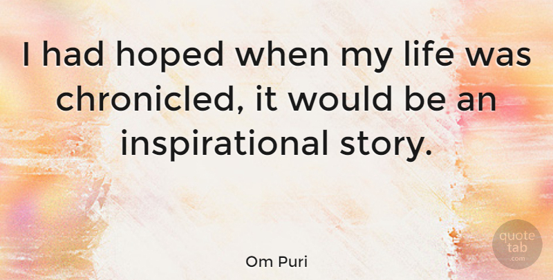 Om Puri Quote About Would Be, Stories: I Had Hoped When My...