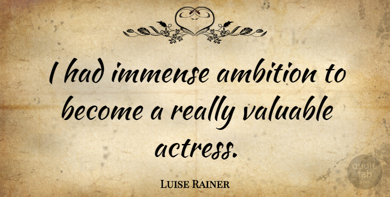 Luise Rainer Quote About Immense: I Had Immense Ambition To...