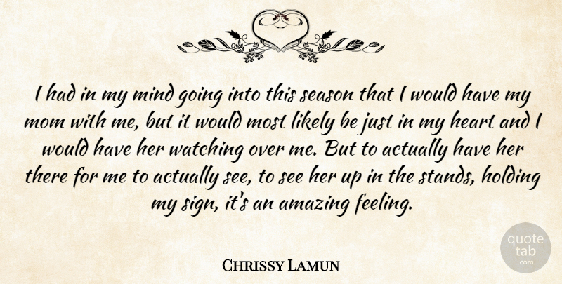 Chrissy Lamun Quote About Amazing, Heart, Holding, Likely, Mind: I Had In My Mind...