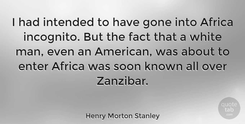 Henry Morton Stanley Quote About Men, Zanzibar, White: I Had Intended To Have...