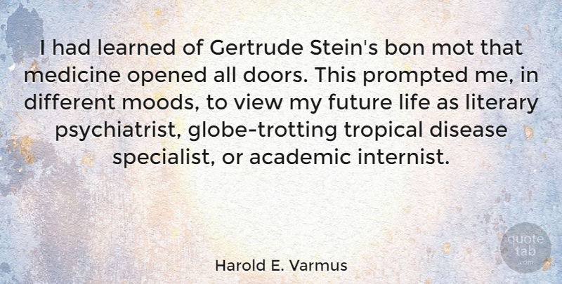 Harold E. Varmus Quote About Academic, Disease, Future, Learned, Life: I Had Learned Of Gertrude...