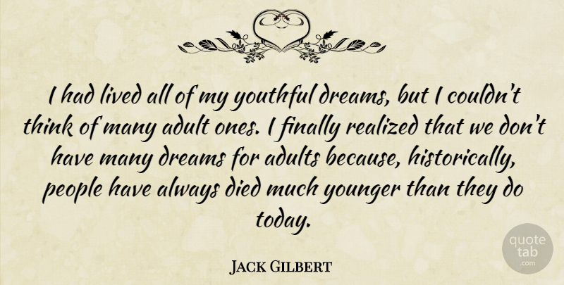 Jack Gilbert Quote About Dream, Thinking, People: I Had Lived All Of...