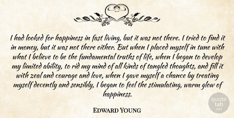 Edward Young Quote About Began, Believe, Chance, Courage, Develop: I Had Looked For Happiness...