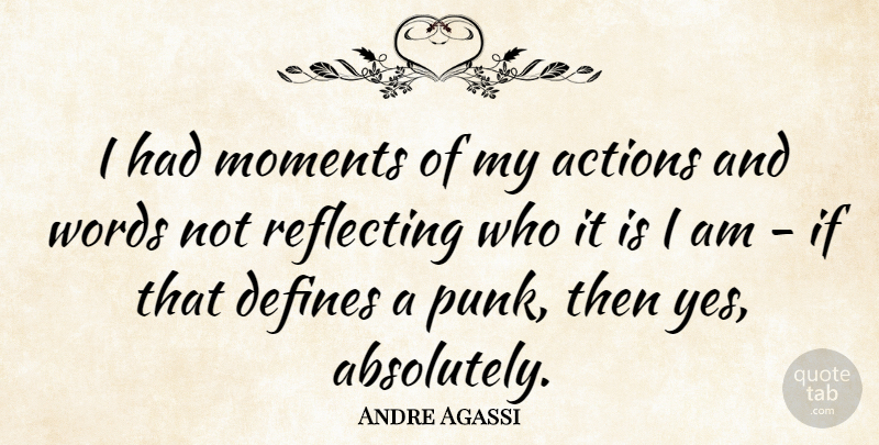 Andre Agassi Quote About Action, Moments, Punk: I Had Moments Of My...