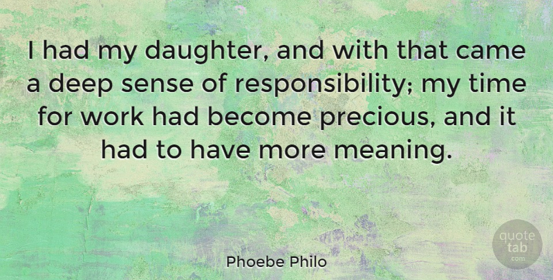 Phoebe Philo Quote About Came, Deep, Time, Work: I Had My Daughter And...