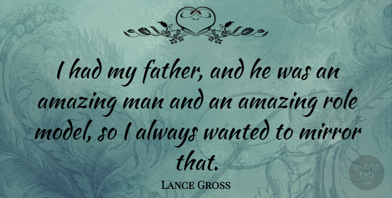Lance Gross Quote About Amazing, Man, Role: I Had My Father And...