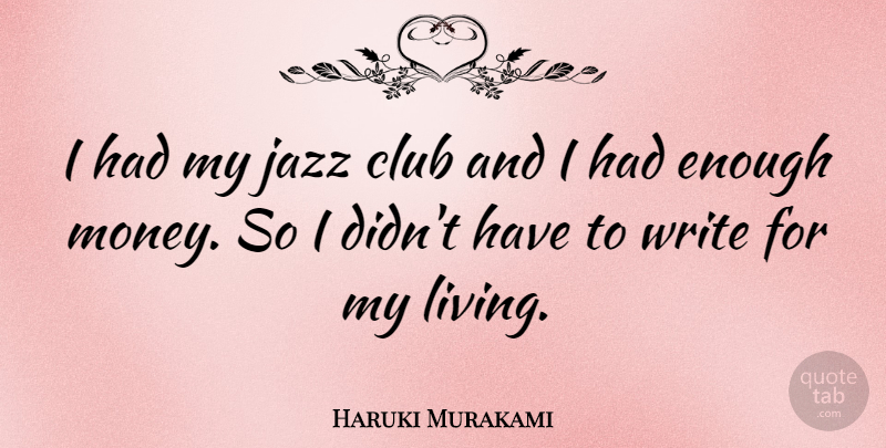Haruki Murakami Quote About Writing, Clubs, Had Enough: I Had My Jazz Club...