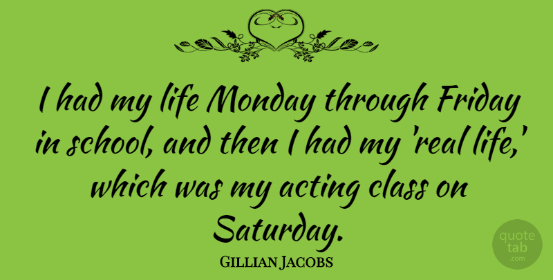 Gillian Jacobs Quote About Friday, Monday, Real: I Had My Life Monday...