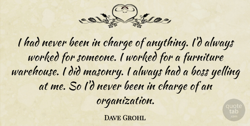 Dave Grohl Quote About Organization, Yelling, Boss: I Had Never Been In...