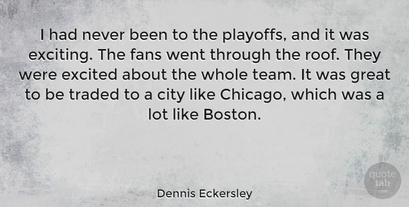 Dennis Eckersley Quote About Team, Boston, Cities: I Had Never Been To...