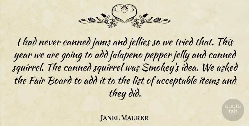 Janel Maurer Quote About Acceptable, Add, Asked, Board, Canned: I Had Never Canned Jams...