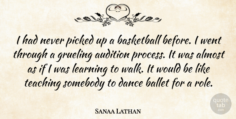 Sanaa Lathan Quote About Basketball, Teaching, Ballet: I Had Never Picked Up...