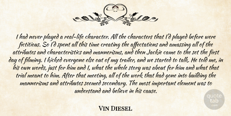 Vin Diesel Quote About Attributes, Believe, Building, Came, Characters: I Had Never Played A...