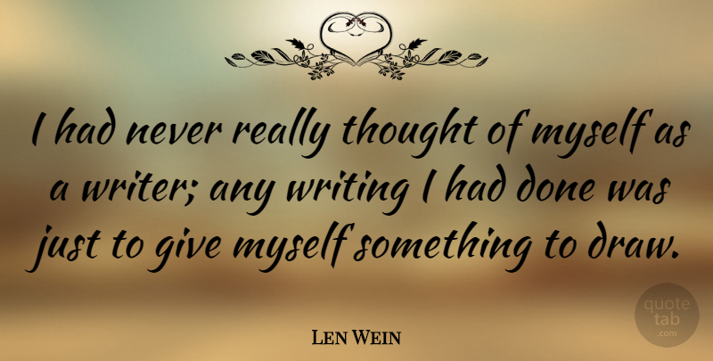Len Wein Quote About Giving Up, Writing, Done: I Had Never Really Thought...