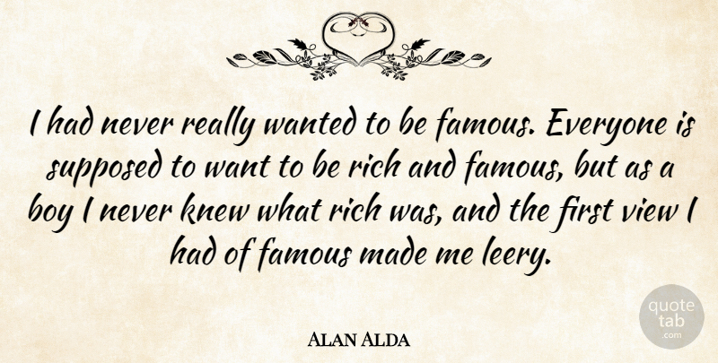 Alan Alda Quote About Boys, Views, Want: I Had Never Really Wanted...
