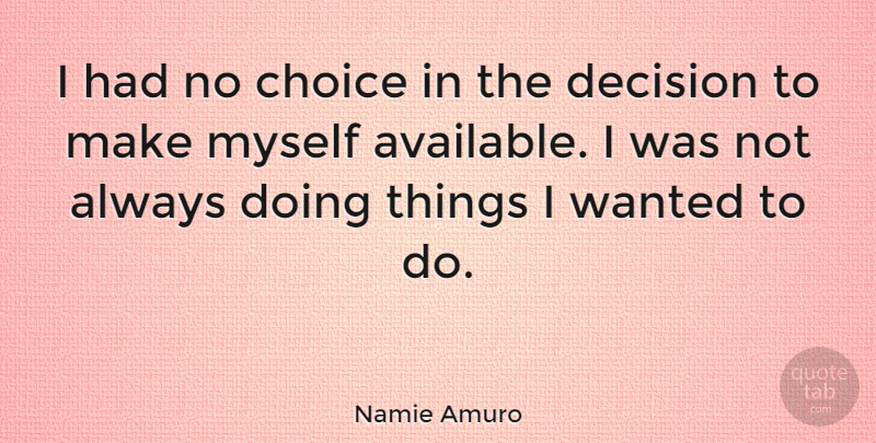 Namie Amuro Quote About Choices, Decision, Wanted: I Had No Choice In...