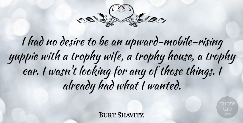 Burt Shavitz Quote About Car, Desire, Trophy: I Had No Desire To...