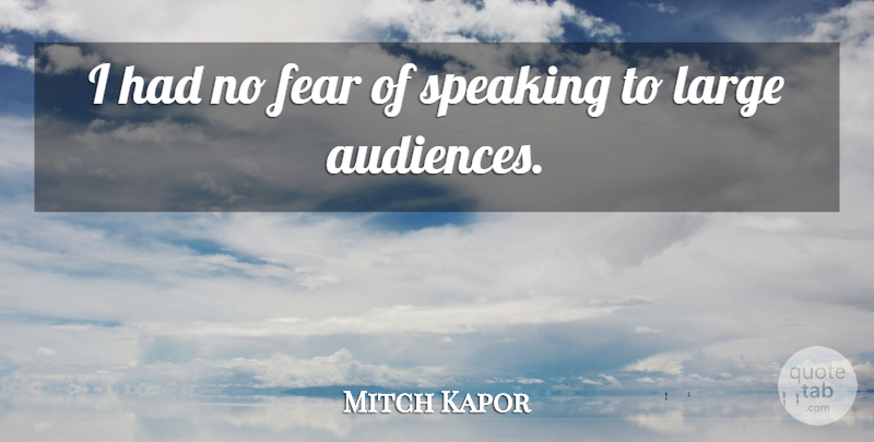 Mitch Kapor Quote About Fear, Large: I Had No Fear Of...
