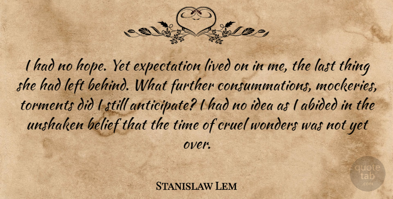 Stanislaw Lem Quote About Ideas, Expectations, Lasts: I Had No Hope Yet...