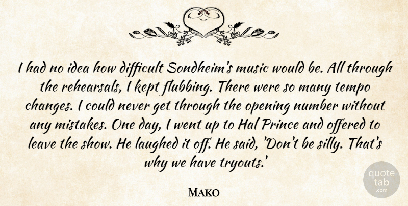 Mako Quote About Hal, Kept, Laughed, Leave, Music: I Had No Idea How...